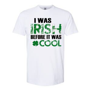 I Was Irish Before It Was Cool Funny Softstyle CVC T-Shirt