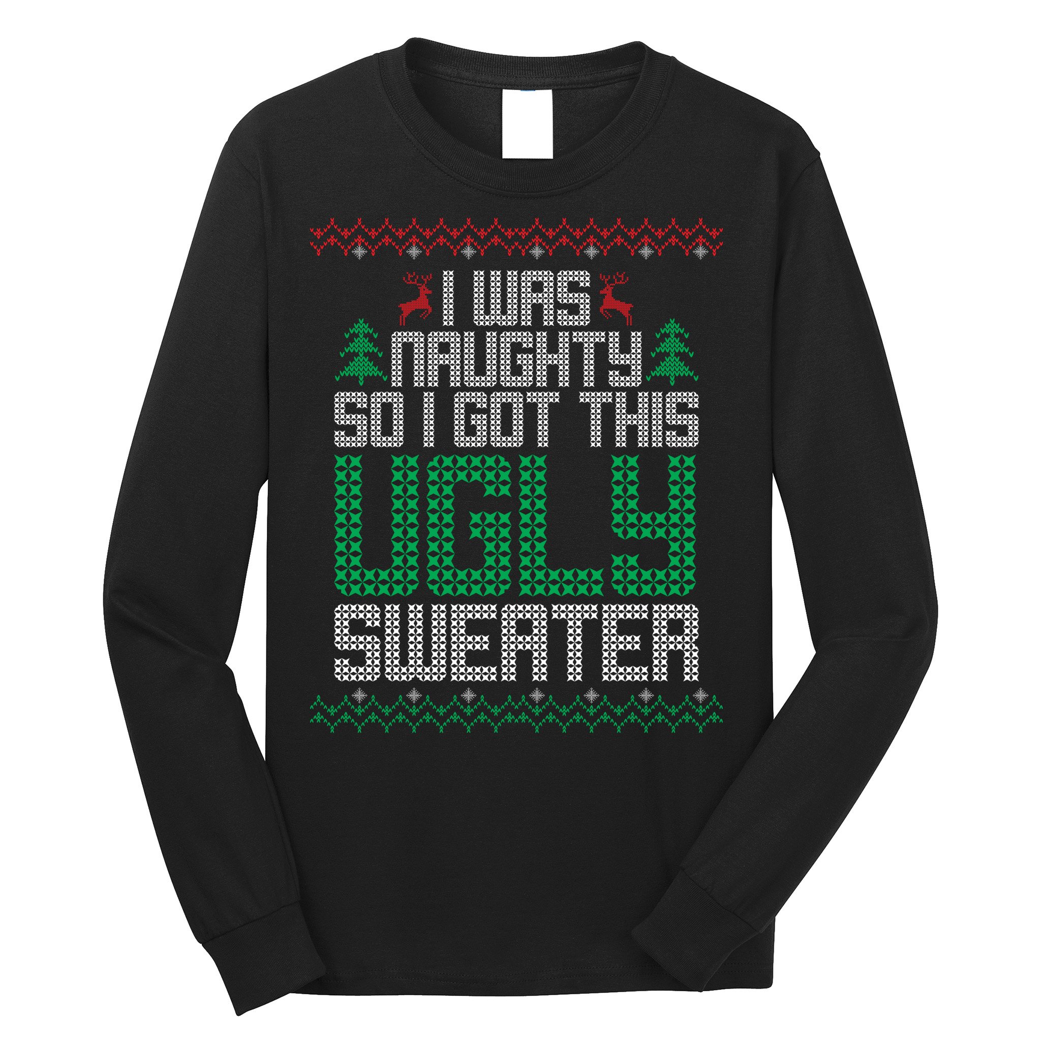 I Was Naughty So I Got This Ugly Christmas Sweater Long Sleeve Shirt