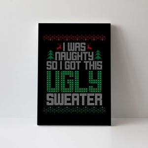 I Was Naughty So I Got This Ugly Christmas Sweater Canvas