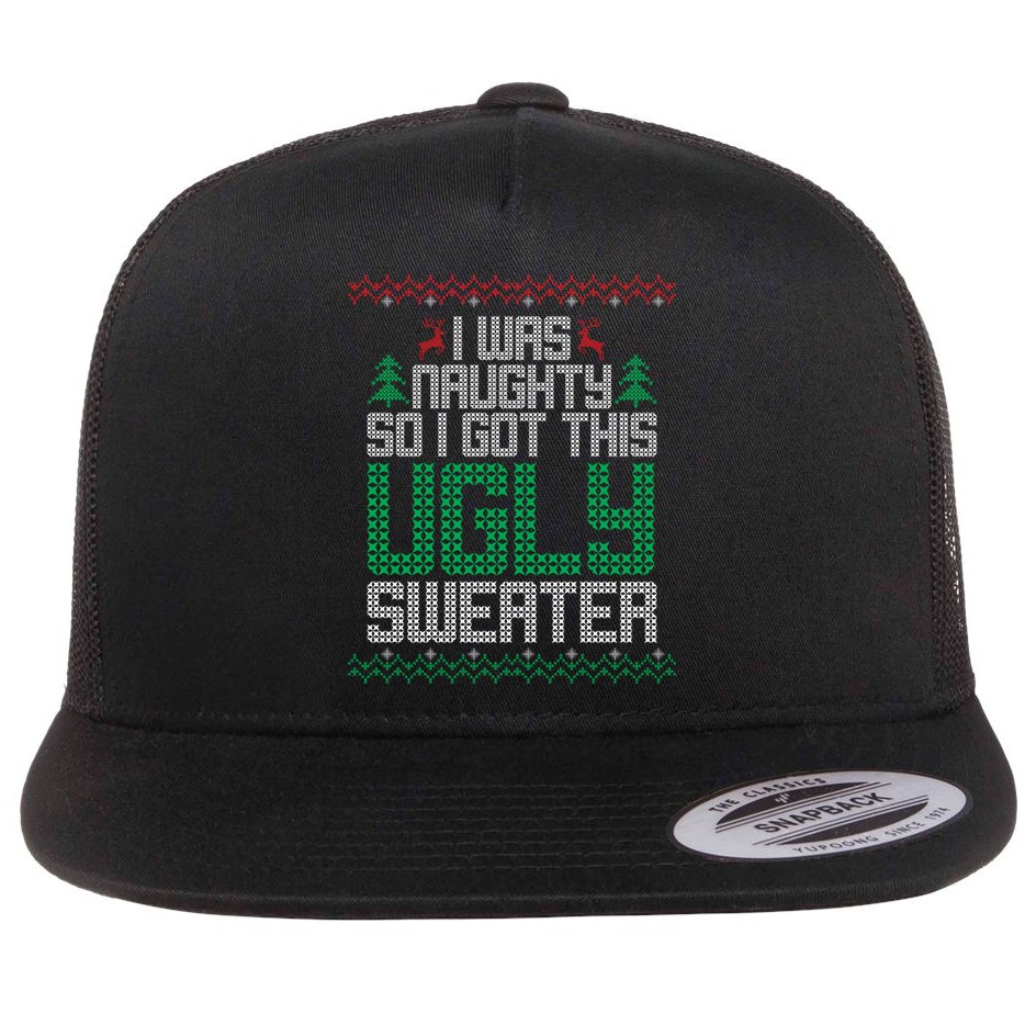 I Was Naughty So I Got This Ugly Christmas Sweater Flat Bill Trucker Hat