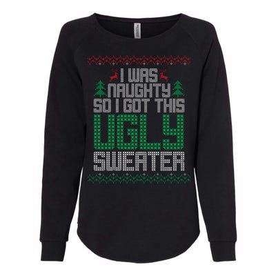 I Was Naughty So I Got This Ugly Christmas Sweater Womens California Wash Sweatshirt