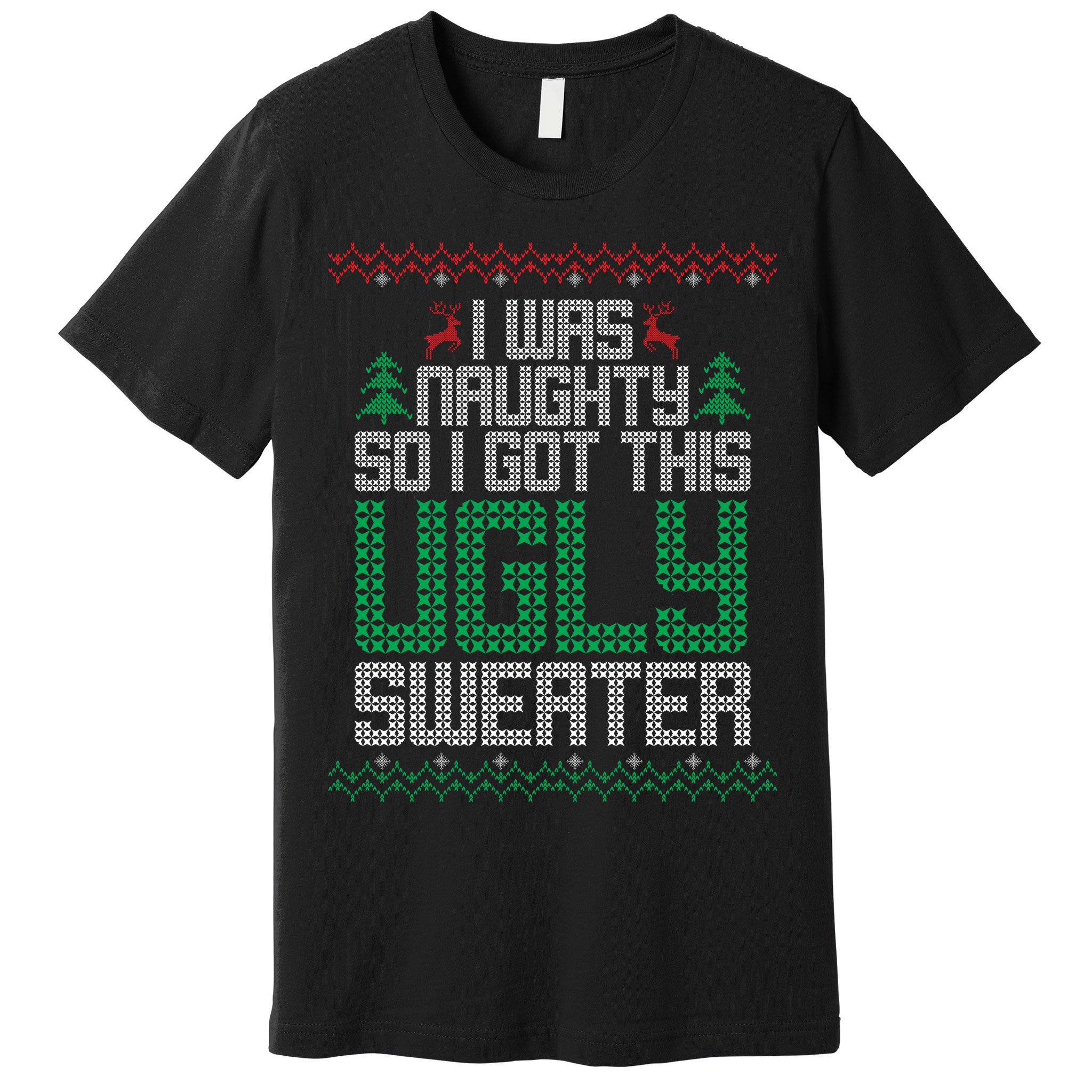 I Was Naughty So I Got This Ugly Christmas Sweater Premium T-Shirt