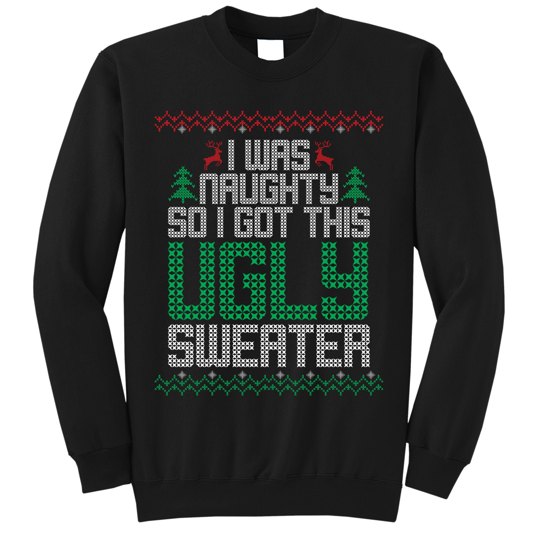 I Was Naughty So I Got This Ugly Christmas Sweater Tall Sweatshirt