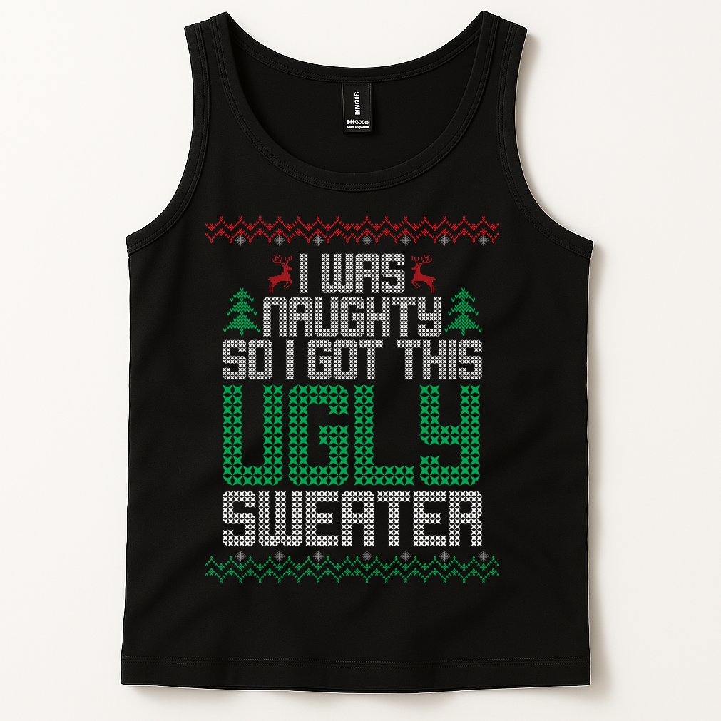 I Was Naughty So I Got This Ugly Christmas Sweater Tank Top