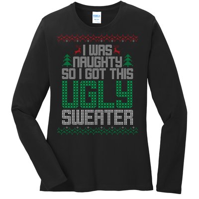 I Was Naughty So I Got This Ugly Christmas Sweater Ladies Long Sleeve Shirt