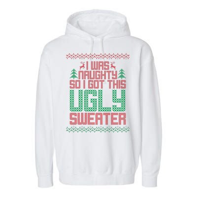 I Was Naughty So I Got This Ugly Christmas Sweater Garment-Dyed Fleece Hoodie