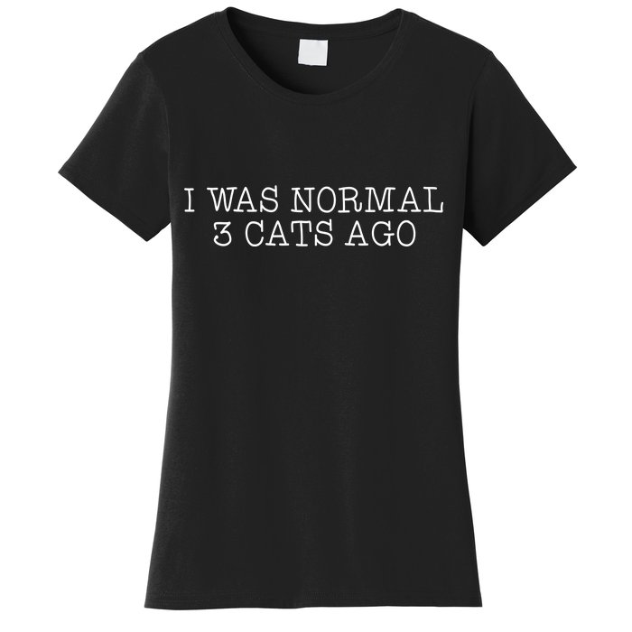 I Was Normal 3 Cats Ago Women's T-Shirt