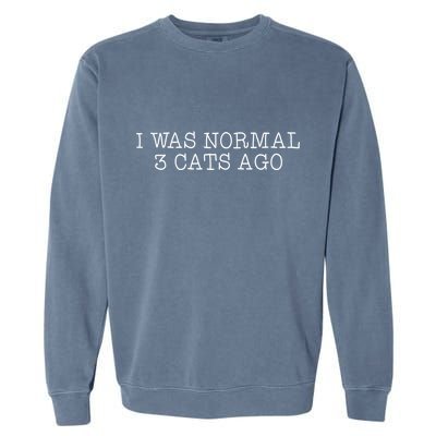 I Was Normal 3 Cats Ago Garment-Dyed Sweatshirt