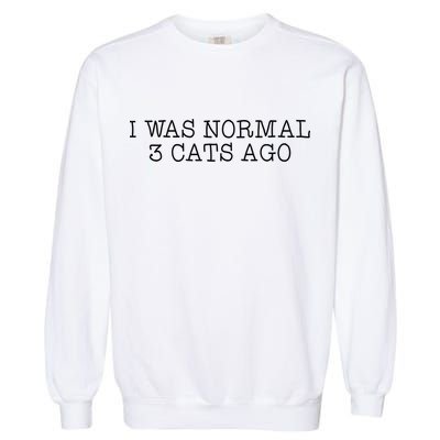 I Was Normal 3 Cats Ago Garment-Dyed Sweatshirt