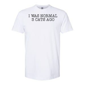 I Was Normal 3 Cats Ago Softstyle CVC T-Shirt