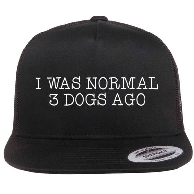 I Was Normal 3 Dogs Ago Flatbill Hat
