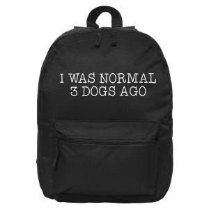 I Was Normal 3 Dogs Ago 16 in Basic Backpack