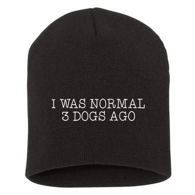 I Was Normal 3 Dogs Ago Short Acrylic Beanie