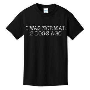 I Was Normal 3 Dogs Ago Kids T-Shirt