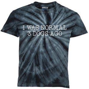 I Was Normal 3 Dogs Ago Kids Tie-Dye T-Shirt