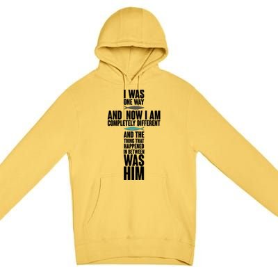 I Was One Way And Now I Am Completely Different Cross Premium Pullover Hoodie