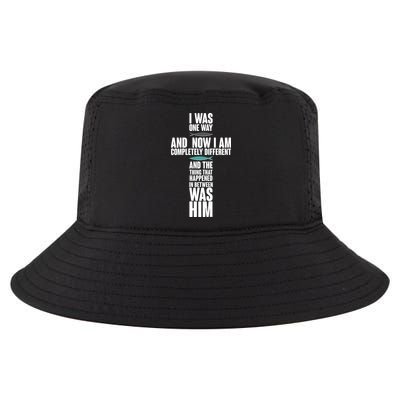 I Was One Way And Now I Am Completely Different Cross Cool Comfort Performance Bucket Hat