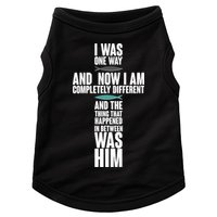 I Was One Way And Now I Am Completely Different Cross Doggie Tank