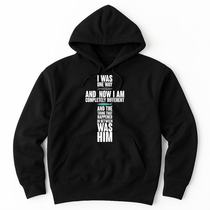 I Was One Way And Now I Am Completely Different Cross Hoodie