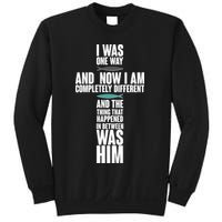 I Was One Way And Now I Am Completely Different Cross Sweatshirt