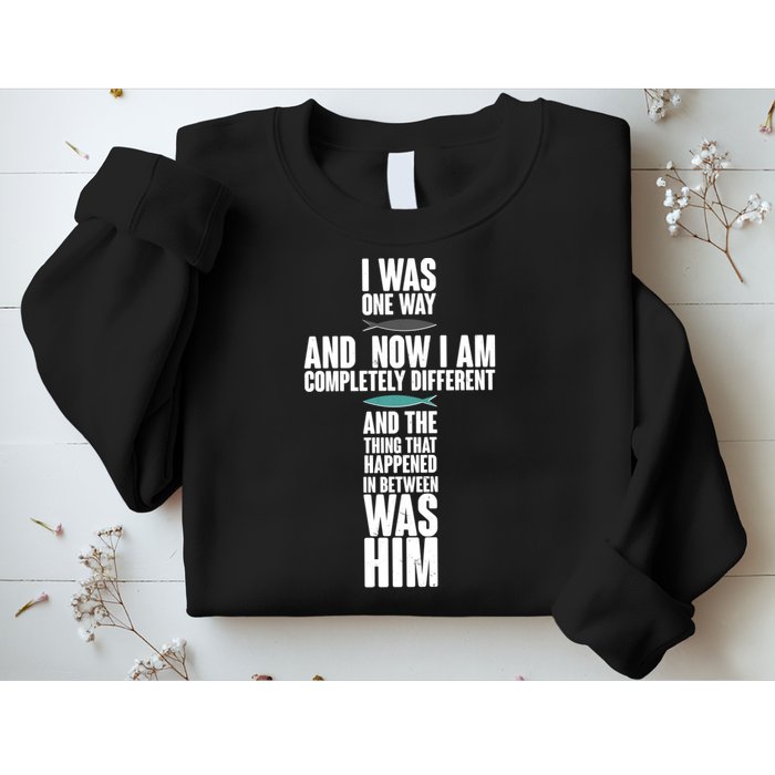 I Was One Way And Now I Am Completely Different Cross Sweatshirt