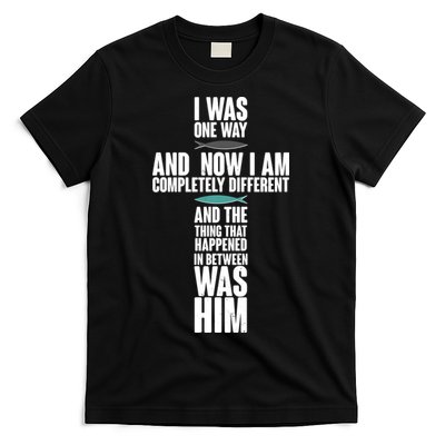 I Was One Way And Now I Am Completely Different Cross T-Shirt