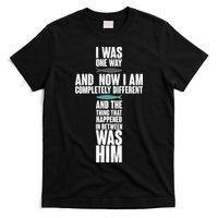I Was One Way And Now I Am Completely Different Cross T-Shirt