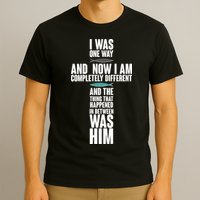I Was One Way And Now I Am Completely Different Cross T-Shirt