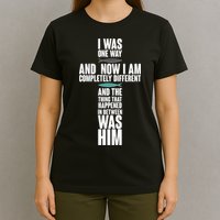 I Was One Way And Now I Am Completely Different Cross T-Shirt