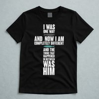 I Was One Way And Now I Am Completely Different Cross T-Shirt