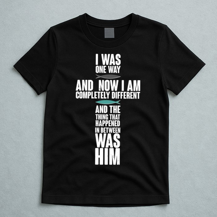 I Was One Way And Now I Am Completely Different Cross T-Shirt