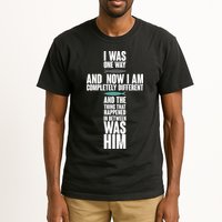 I Was One Way And Now I Am Completely Different Cross Tall T-Shirt