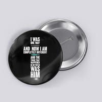 I Was One Way And Now I Am Completely Different Cross Button