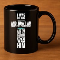 I Was One Way And Now I Am Completely Different Cross 11oz C Handle Ceramic Mug