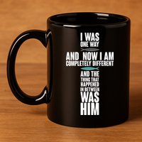 I Was One Way And Now I Am Completely Different Cross 11oz C Handle Ceramic Mug