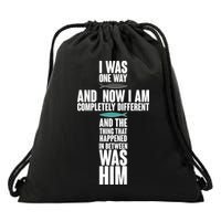 I Was One Way And Now I Am Completely Different Cross Drawstring Bag