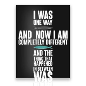 I Was One Way And Now I Am Completely Different Cross Poster