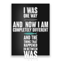 I Was One Way And Now I Am Completely Different Cross Poster