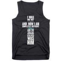 I Was One Way And Now I Am Completely Different Cross Tank Top