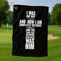 I Was One Way And Now I Am Completely Different Cross Golf Towel