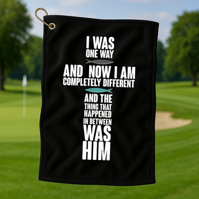 I Was One Way And Now I Am Completely Different Cross Golf Towel
