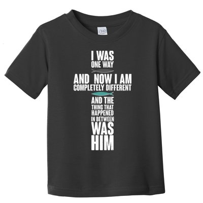 I Was One Way And Now I Am Completely Different Cross Toddler T-Shirt