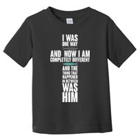 I Was One Way And Now I Am Completely Different Cross Toddler T-Shirt