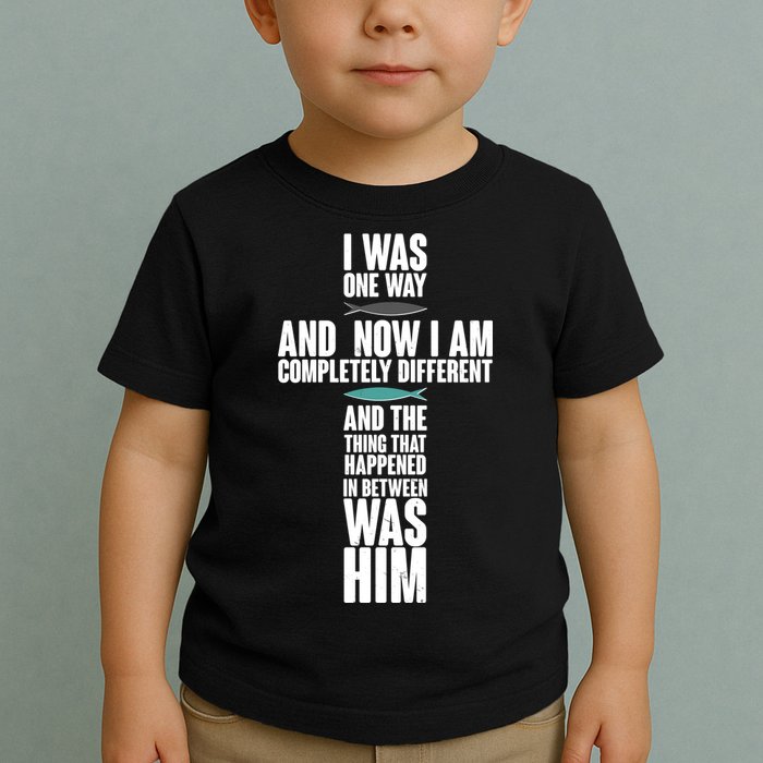 I Was One Way And Now I Am Completely Different Cross Toddler T-Shirt