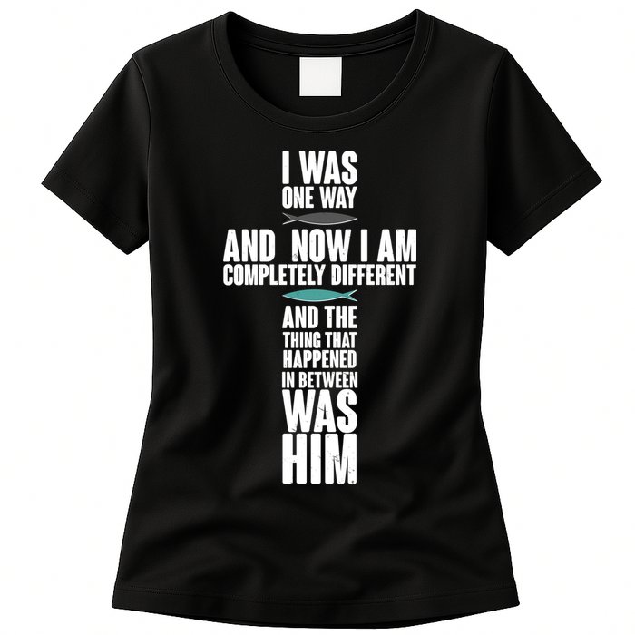 I Was One Way And Now I Am Completely Different Cross Womens T-Shirt