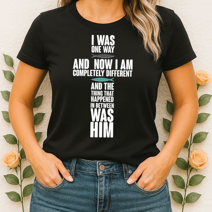 I Was One Way And Now I Am Completely Different Cross Womens T-Shirt