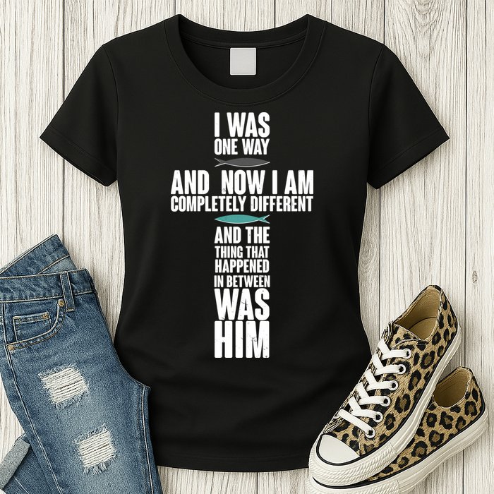 I Was One Way And Now I Am Completely Different Cross Womens T-Shirt