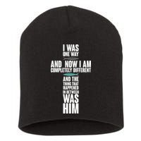 I Was One Way And Now I Am Completely Different Cross Short Acrylic Beanie