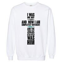 I Was One Way And Now I Am Completely Different Cross Garment-Dyed Sweatshirt