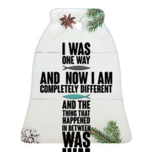 I Was One Way And Now I Am Completely Different Cross Ceramic Bell Ornament